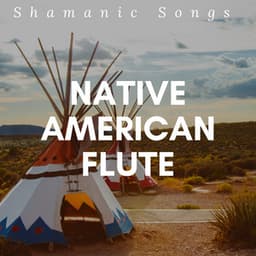 Native American Flute - Shamanic Songs for Indian Meditation - Native American Indian Meditation