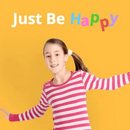 Just Be Happy: Joyful, Uplifting, Playful Instrumental Kids Music - Audiosphere
