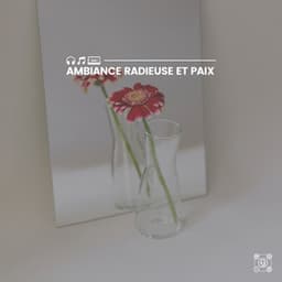 Ambiance Radieuse et Paix - Sérénité Musique Spa