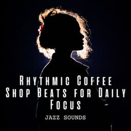 Jazz Sounds: Rhythmic Coffee Shop Beats for Daily Focus - Bossa Lounge Deluxe