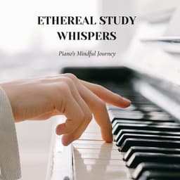 Ethereal Study Whispers: Piano's Mindful Journey - music for studying