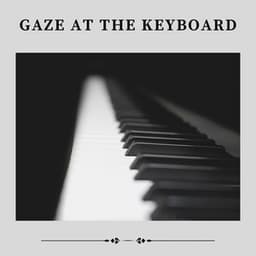 Gaze At the Keyboard - Romantic Piano Music