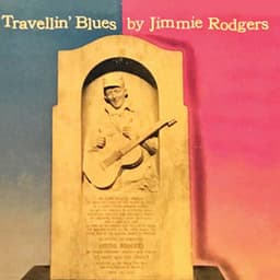 Travellin' Blues - Jimmie Rodgers
