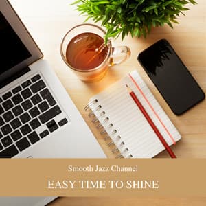 Easy Time to Shine: Elevating the Mood at Workplace - Smooth Jazz Channel