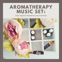 Aromatherapy Music Set: Fight Against Headache and Insomnia - Headache Migrane Relief