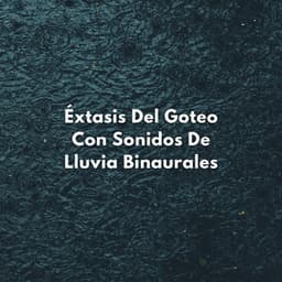 Éxtasis Del Goteo Con Sonidos De Lluvia Binaurales - Sistema de ritmos binaurales
