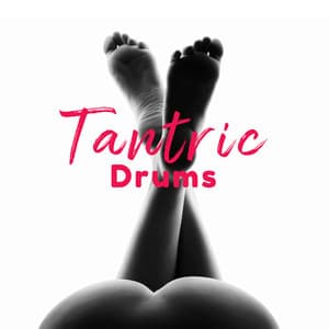 Tantric Drums: Sensual Rhythms for Tantric Foreplay and Tantric Sex - Sensual Music Paradise