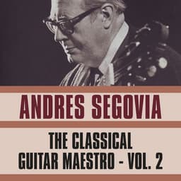 The Classical Guitar Maestro, Vol. 2 - Andrés Segovia