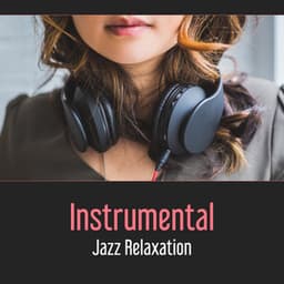 Instrumental Jazz Relaxation – Best Background Music, Happiness, Crazy Summer with Music, Beach Party - Ultimate Instrumental Jazz Collective