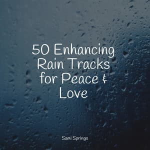 50 Enhancing Rain Tracks for Peace & Love - Happy Baby Lullaby Collection