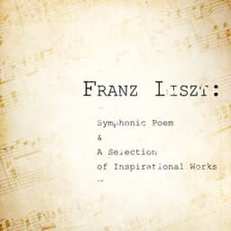 Franz Liszt: Symphonic Poem & A Selection of Inspirational Works - Franz Liszt