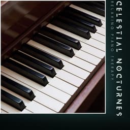 Celestial Nocturnes: Piano Instrumentals - Relaxing Piano Therapy