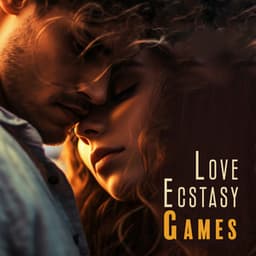 Love Ecstasy Games: Chillout For Sexy Vibes - Sexy Chillout Music Zone