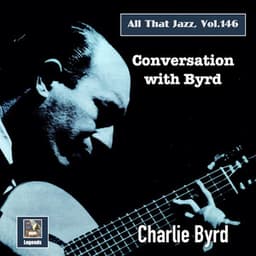 All that Jazz, Vol. 146: Conversation with Byrd - Charlie Byrd