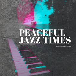 Peaceful Jazz Times - Smooth Jazz All Stars