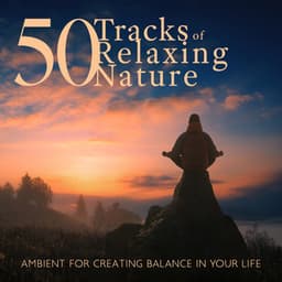 50 Tracks of Relaxing Nature Ambient for Creating Balance in Your Life - Abundant Nature Zen
