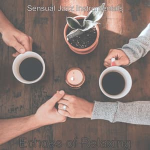 Echoes of Relaxing - Sensual Jazz Instrumentals