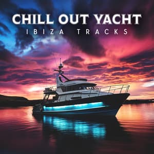 Chill Out Yacht Ibiza Tracks - Electro Lounge All Stars