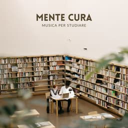 Mente Cura: Musica per Studiare - Musica per Studiare