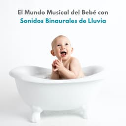 El Mundo Musical Del Bebé Con Sonidos Binaurales De Lluvia - Sonidos de Lluvia para Relajarse
