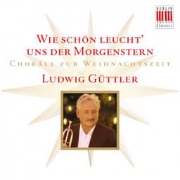 Wie schön leucht' uns der Morgenstern - Ludwig Güttler