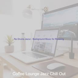 No Drums Jazxz - Background Music for Relaxing - Coffee Lounge Jazz Chill Out