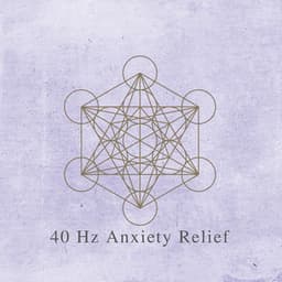 40 Hz Anxiety Relief - Celestial Miracle Tones