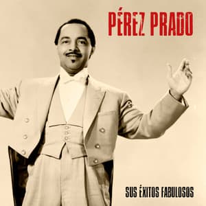 Sus Éxitos Fabulosos - Pérez Prado