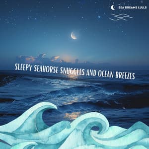 Sleepy Seahorse Snuggles and Ocean Breezes - Sea Dreams Lulls