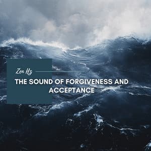 The Sound of Forgiveness and Acceptance - Zen Hz