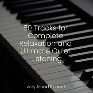 50 Tracks for Complete Relaxation and Ultimate Quiet Listening - Ivory Mood