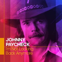 I'm Not Looking Back Anymore - Johnny Paycheck