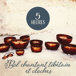 5 Heures: Bol chantant tibétain et cloches - Musique pour la guérison et la méditation - Bouddha musique sanctuaire