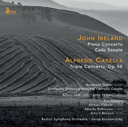 Ireland: Piano Concerto & Cello Sonata - Casella: Triple Concerto, Op. 56 - Alfredo Casella