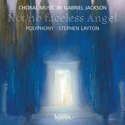 Gabriel Jackson: Not No Faceless Angel & Other Choral Works - Gabriel Jackson