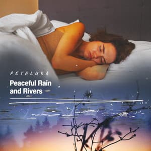 Peaceful Rain and Rivers - Petalura