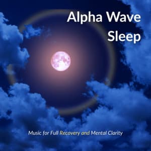 Alpha Wave Sleep -Music for Full Recovery and Mental Clarity- - Sleep Music α