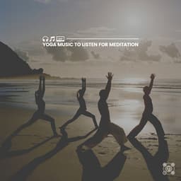 Yoga Music to Listen for Meditation - Yoga Flow