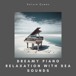 Dreamy Piano Relaxation with Sea Sounds - Nature Queen