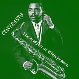 Contrasts: The Acid Jazz of Willis Jackson - Willis Jackson