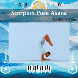 Scorpion Pose Asana: Sootning Yoga - Yoga Piano