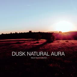 Dusk Natural Aura - Nature Sound Collection
