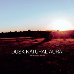 Dusk Natural Aura - Nature Sound Collection