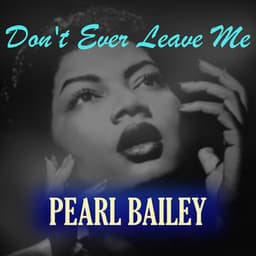 Don't Ever Leave Me - Pearl Bailey