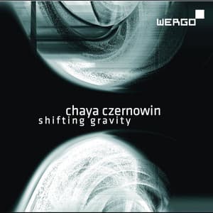 Czernowin: Shifting Gravity / Wintersongs III - Chaya Czernowin