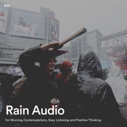 #01 Rain Audio for Morning Contemplations, Easy Listening and Positive Thinking - Rain Radiance