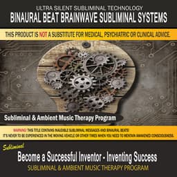 Become a Successful Inventor - Inventing Success - Subliminal & Ambient Music Therapy - Binaural Beat Brainwave Subliminal Systems