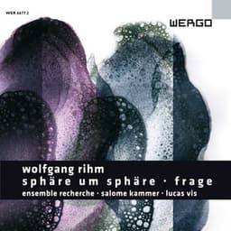 Wolfgang Rihm: Sphäre um Sphäre / Frage - Wolfgang Rihm