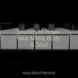 Sounds to Relax Your Mind, Body & Soul - Piano para Relaxar