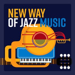 New Way of Jazz Music – Instrumental Background, Eliminate Stress from Your Life, Relaxation After Work - Piano Bar Music Guys